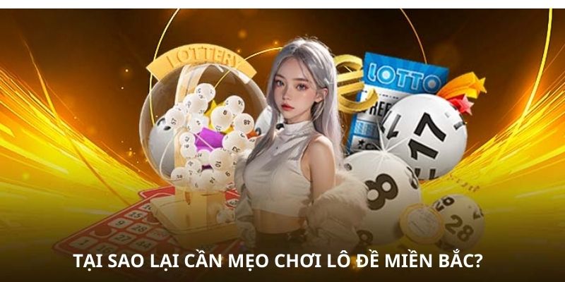 Nguyên nhân người chơi phải có mẹo chơi lô đề miền Bắc